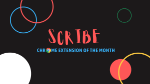 Read more about the article Chrome Extension of the month: Scribe