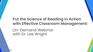 Read more about the article Webinar: Put the Science of Reading in Action with Effective Classroom Management